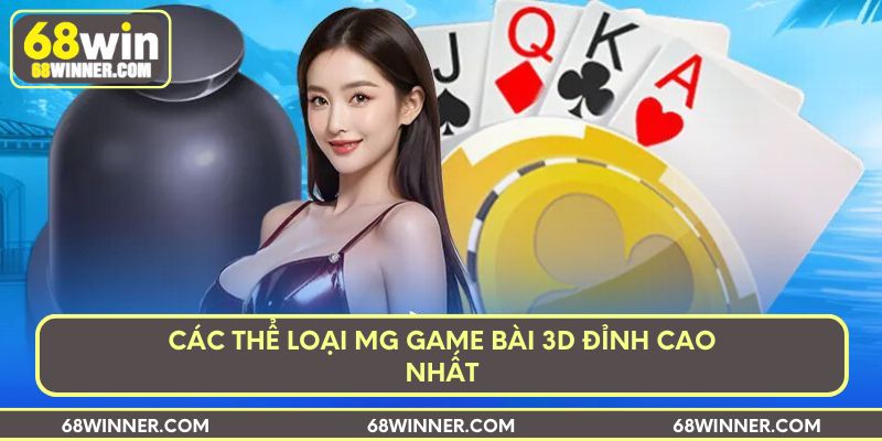 Các thể loại MG game bài 3D đỉnh cao nhất