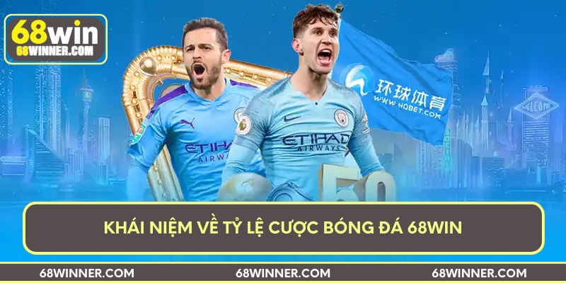 Khái niệm về tỷ lệ cược bóng đá 68Win
