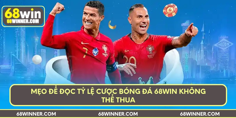 Mẹo để đọc tỷ lệ cược bóng đá 68Win không thể thua