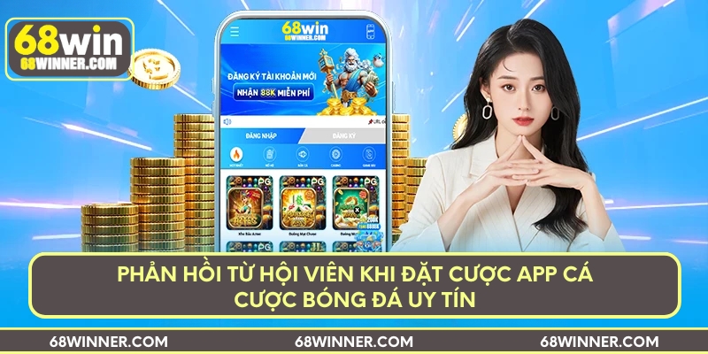 Phản hồi từ hội viên khi đặt cược app cá cược bóng đá uy tín