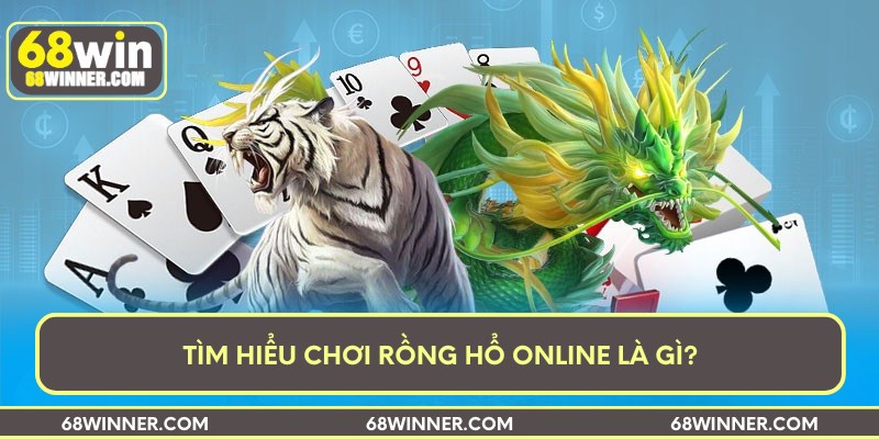 Tìm hiểu chơi rồng hổ online là gì?
